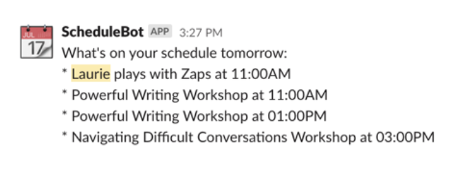 ScheduleBot in Slack reads "What's on your schedule tomorrow: Laure plays with Zaps at 11:00AM. Powerful Writing Workshop at 01:00PM. Navigating Difficult Conversations Workshop at 03:00PM."