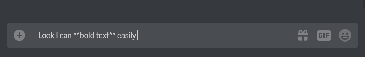 Discord message composition box with a draft message that reads, "Look I can bold text easily" with two pairs of asterisks bordering the words, "bold text."