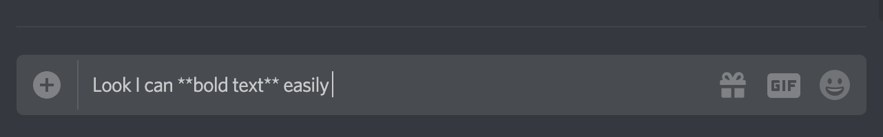 Discord message composition box with a draft message that reads, "Look I can bold text easily" with two pairs of asterisks bordering the words, "bold text."