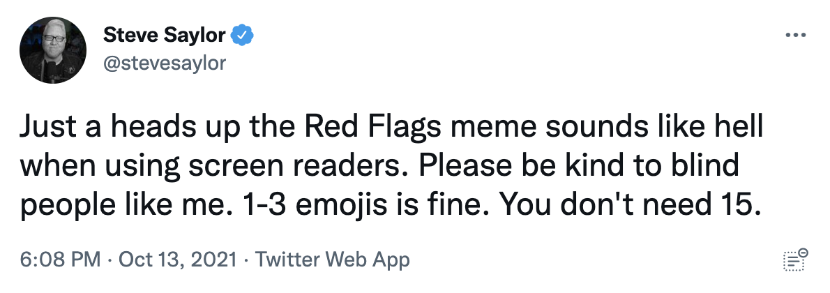 A screenshot of a tweet from Steve Saylor that says: "Just a heads up the Red Flags meme sounds like hell when using screen readers. Please be kind to blind people like me. 1-3 emojis is fine. You don't need 15."