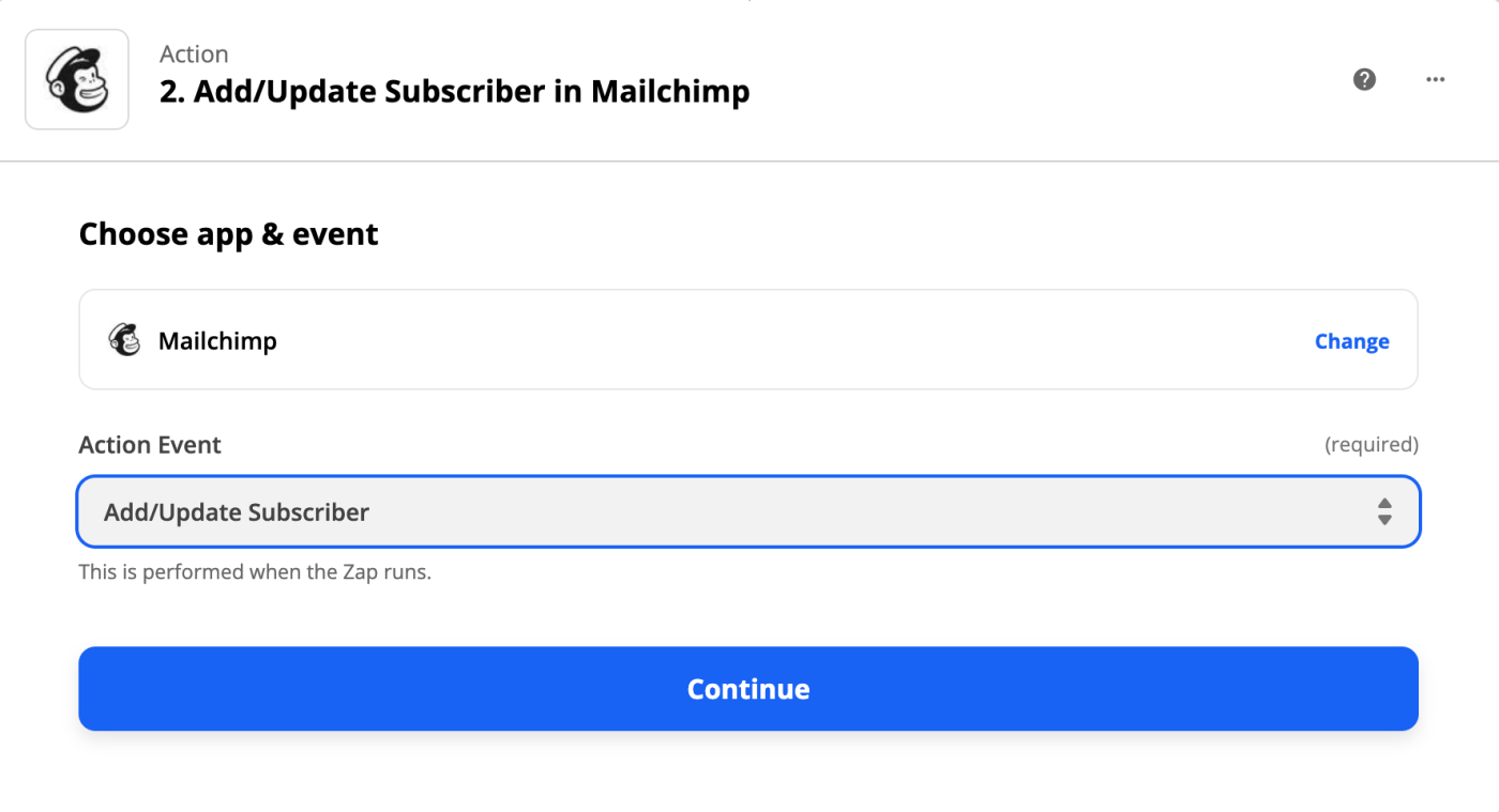 Select Mailchimp as your app and Add/Update Subscriber as your action.