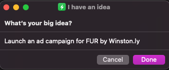 An idea to launch an ad campaign for FUR by Winston.ly has been entered as a big idea. You just need to press Done to submit it.