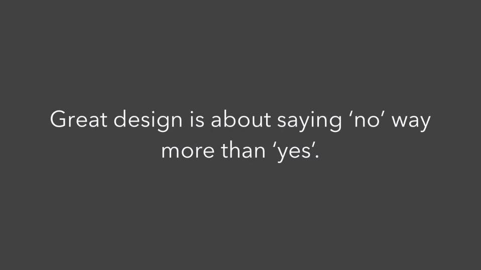 Great design is about saying no