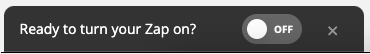 Turn on your Zap Toggle button to turn on a Zap