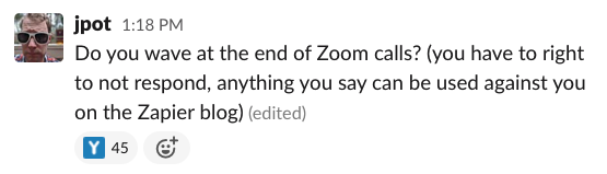 Do you wave at the end of Zoom calls? (you have to right to not respond, anything you say can be used against you on the Zapier blog) 