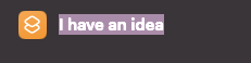 That phrase "I have an idea" is being used for a voice assistant shortcut.