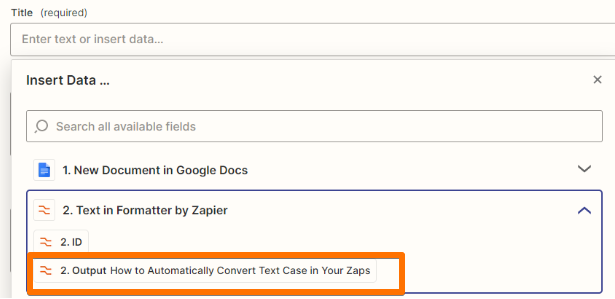 In the dropdown under New Document in Google Docs, an orange box highlights the output of the Formatter step, which is the title "How to Automatically Convert Text Case in Your Zaps".