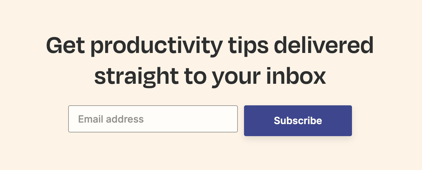 A CTA that just has one field for email address and a button to subscribe to a newsletter