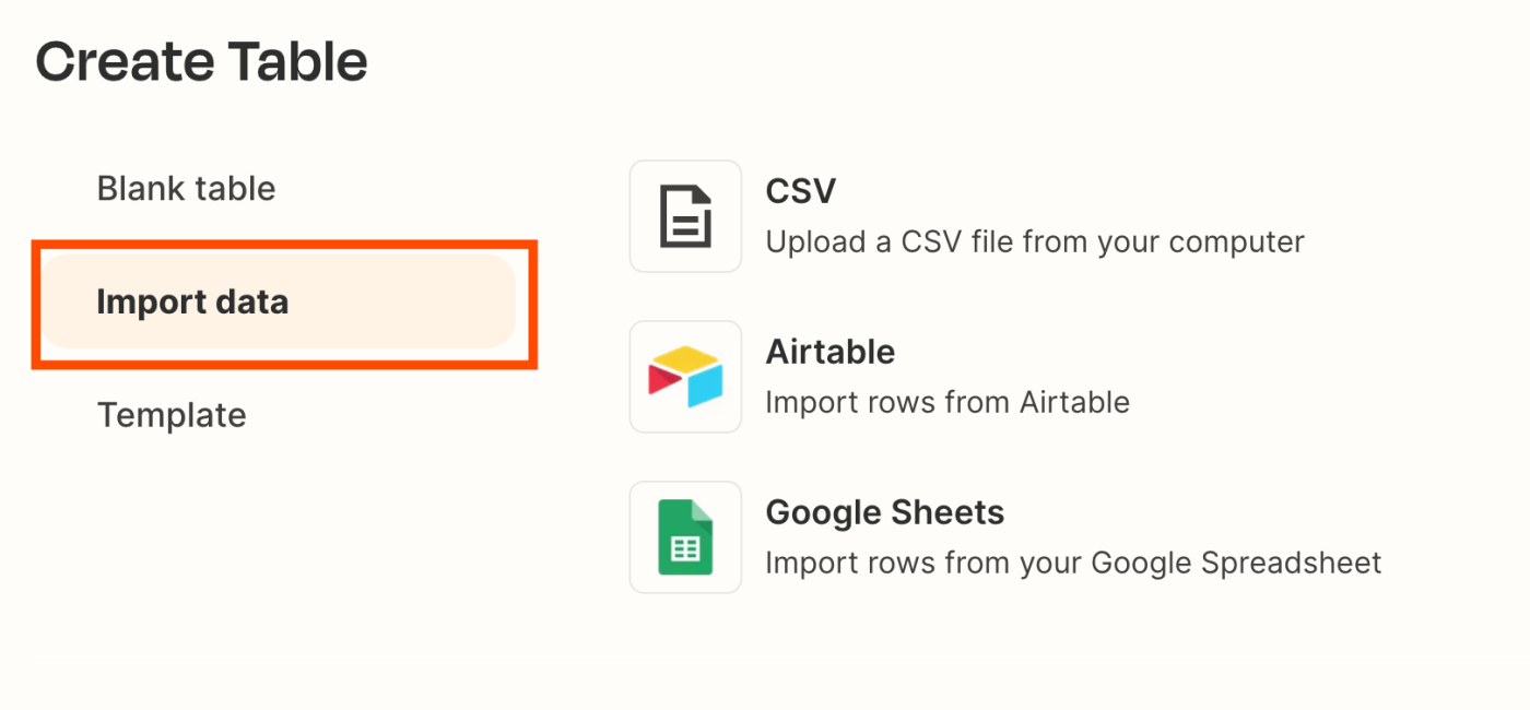 Create a blank table or create a table from an existing CSV file, Airtable base, or Google Sheet. 