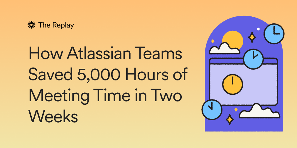 How Atlassian Teams Saved 5,000 Hours of Meeting Time in ... - Loom