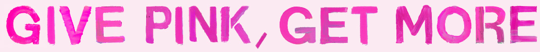 Give Pink, Get More