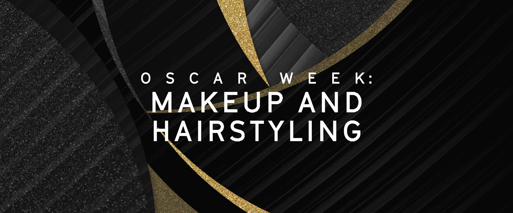 Oscar Week: Makeup and Hairstyling