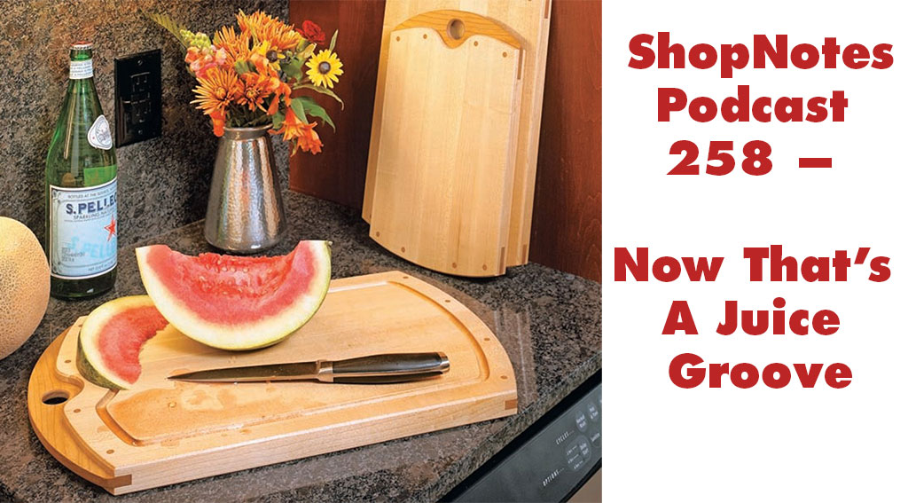 ShopNotes Podcast 258 — Now That's What I Call Juice Grooves, Vol. 1