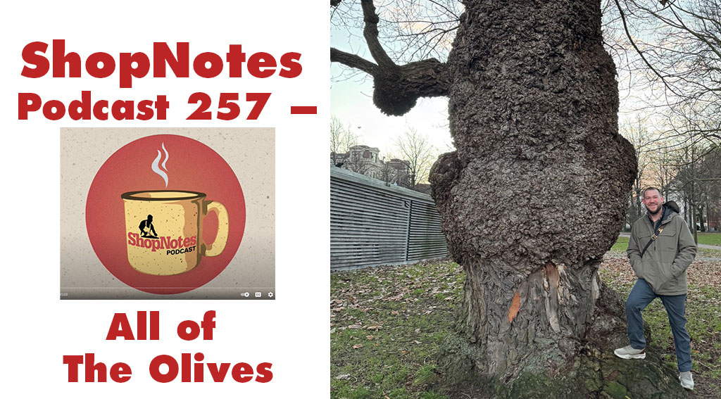 ShopNotes Podcast 257 — All of The Olives