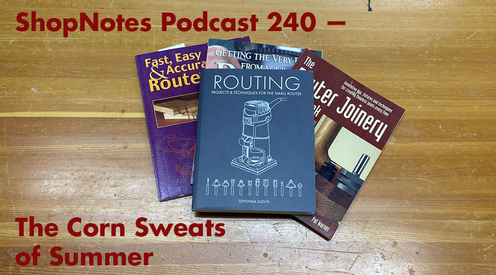 ShopNotes Podcast 240 — The Corn Sweats of Summer