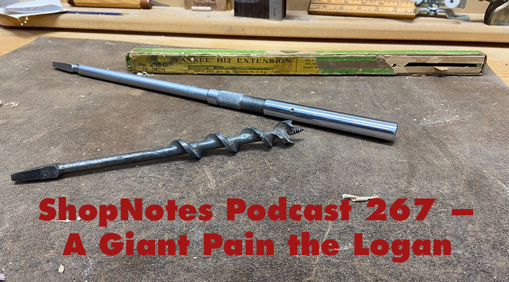 ShopNotes Podcast 267 — A Giant Pain in the Logan