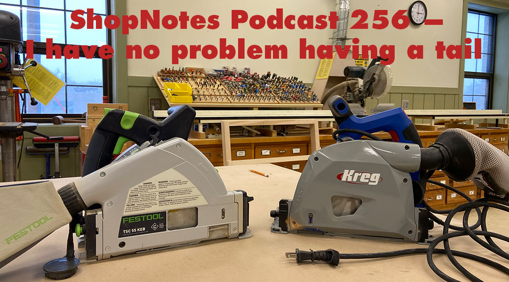 ShopNotes Podcast 256 — I Have No Problem Having a Tail