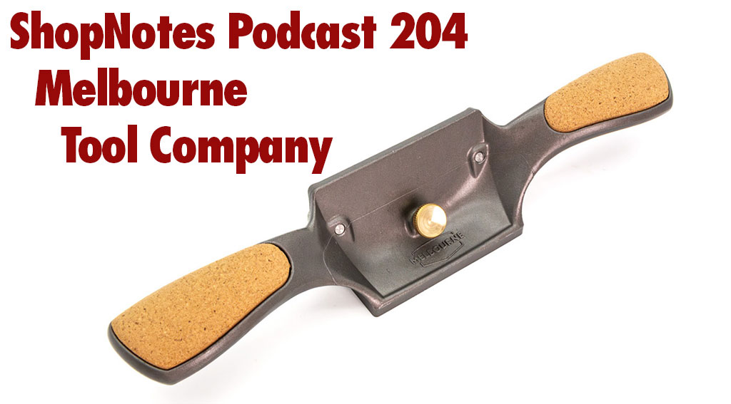 ShopNotes Podcast 204 — Melbourne Tool Company