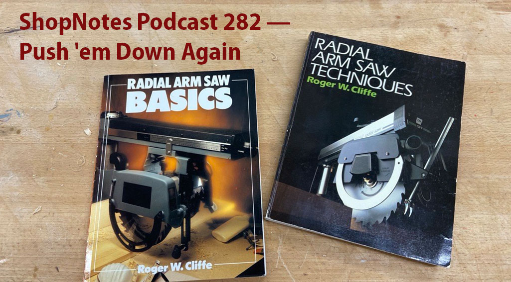 ShopNotes Podcast 282 — Push 'em Down Again