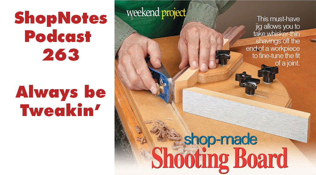 ShopNotes Podcast 263 — Always Be Tweakin'
