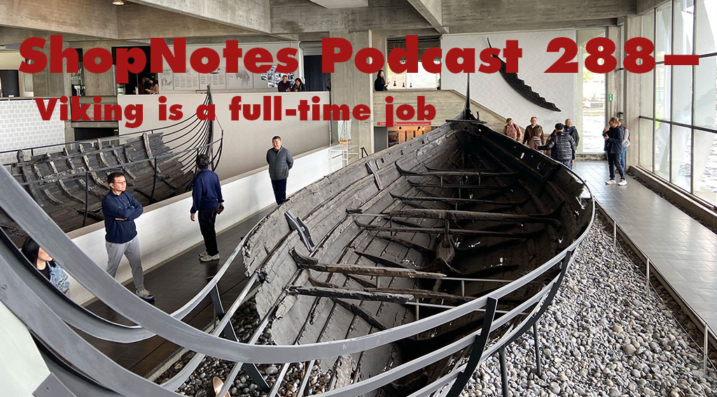 ShopNotes Podcast 288 — Viking is a Full-Time Job