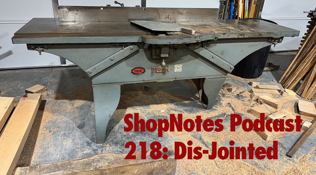 ShopNotes Podcast 218: Dis-Jointed