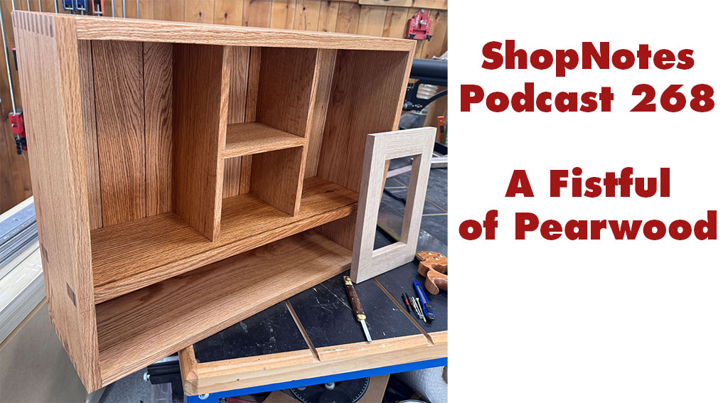 ShopNotes Podcast 268 — A Fistful of Pearwood
