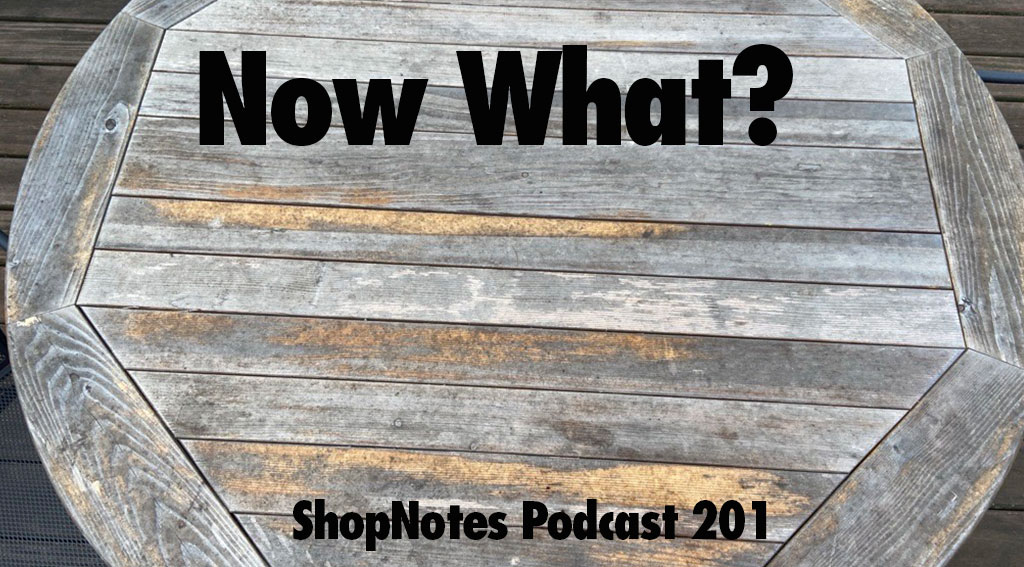 ShopNotes Podcast 201 — Logan's ShopNotes Podcast