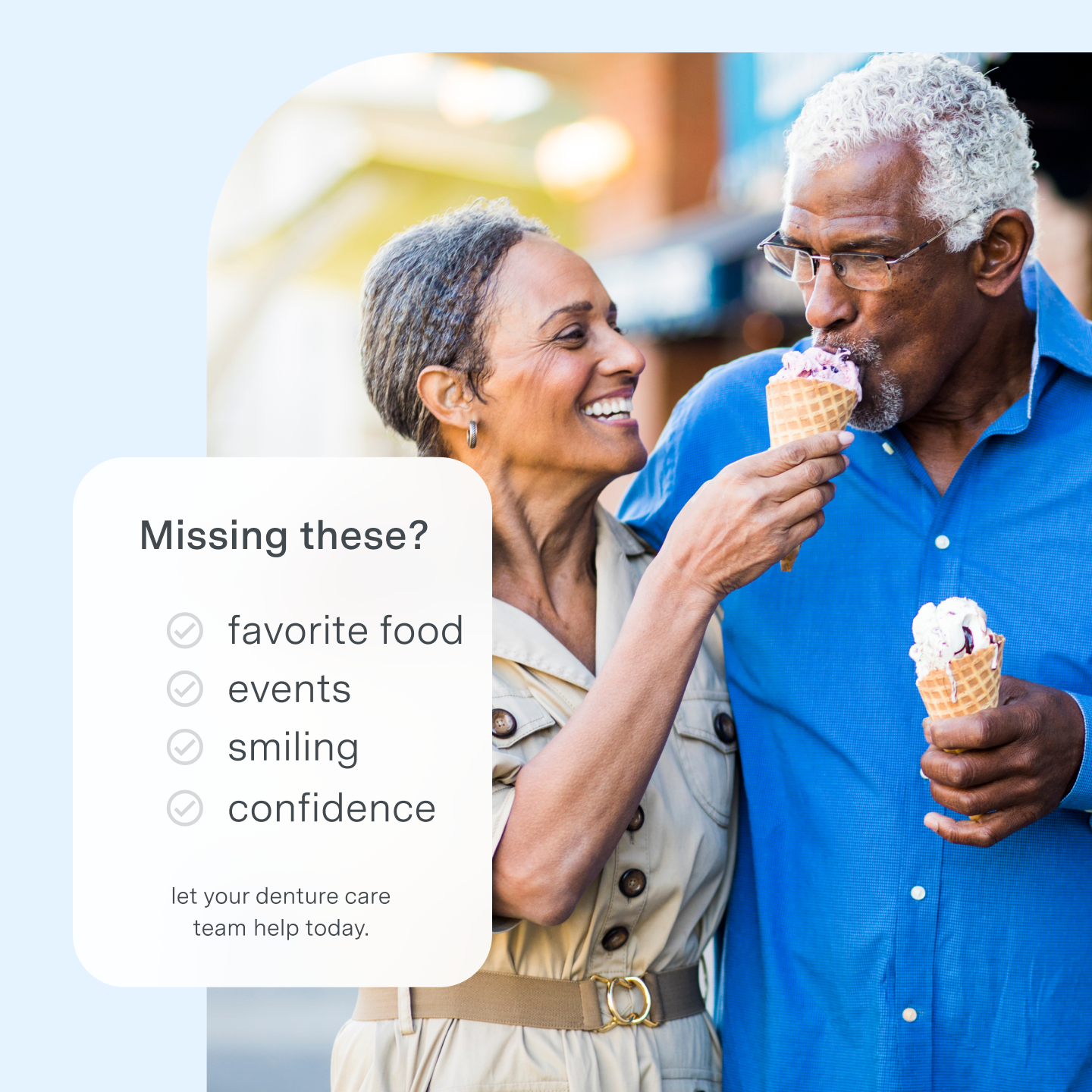 Dentures improve your favorite, food, events, smiling, and confidence.