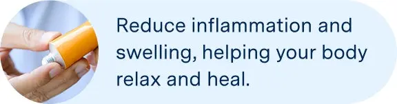 Reduce inflammation and swelling, helping your body relax and heal. 