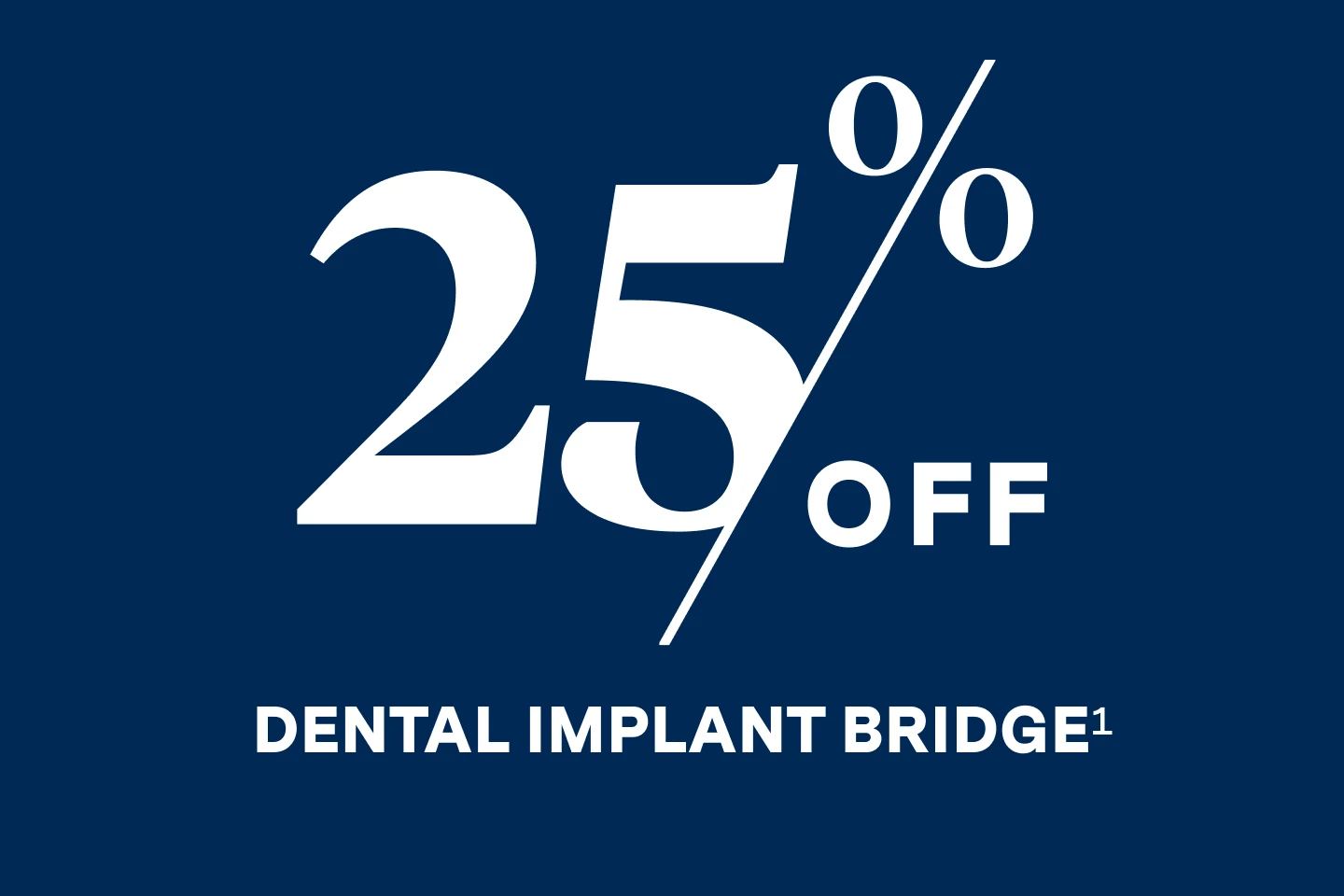 25% off dental implant bridge. 