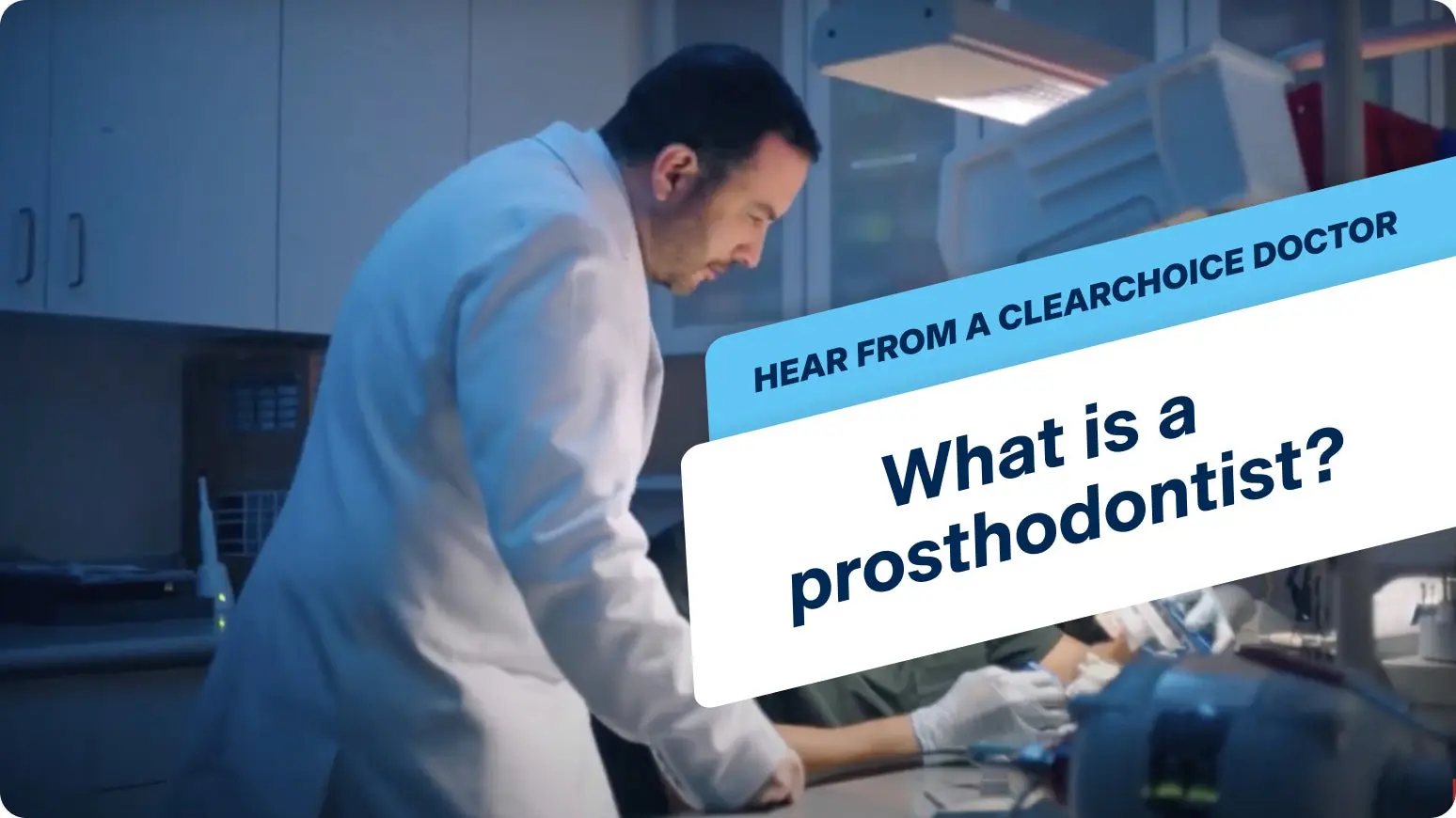 An explanation of what a prosthodontist does, featuring a ClearChoice specialist discussing their role in dental implant treatments and the benefits of team-based care.