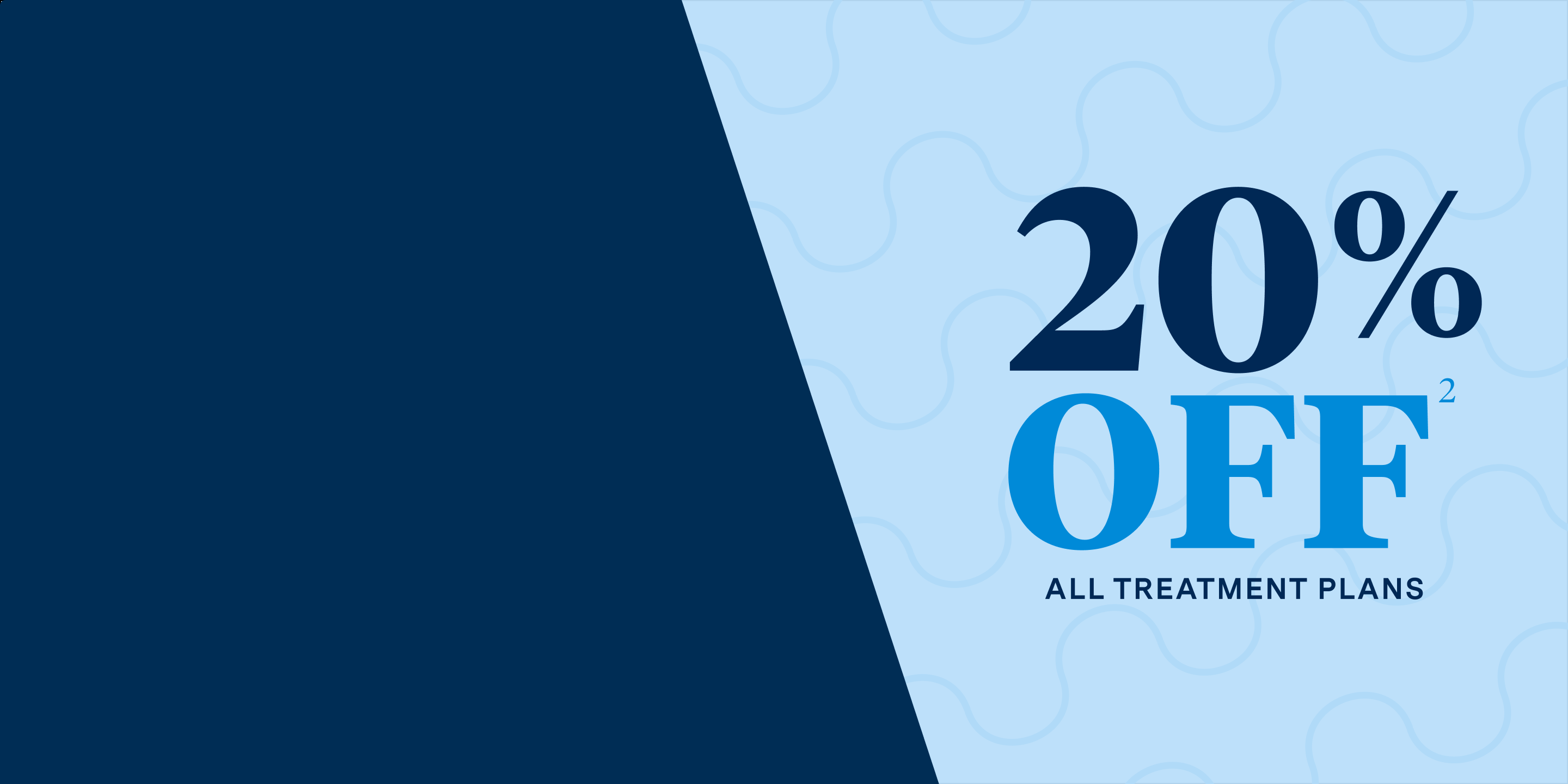 20% off all treatment plans. 