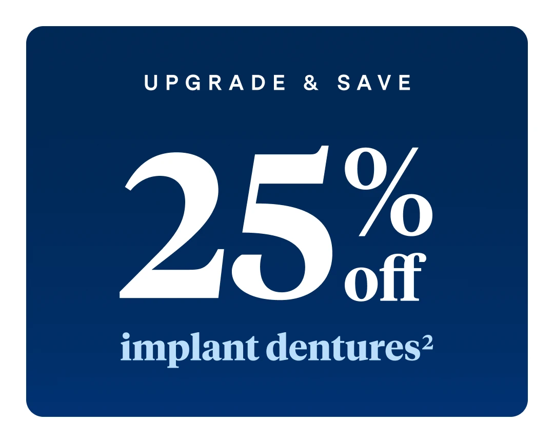 Promotional graphic on a blue background with text, 'Upgrade & save 25% off implant dentures'.