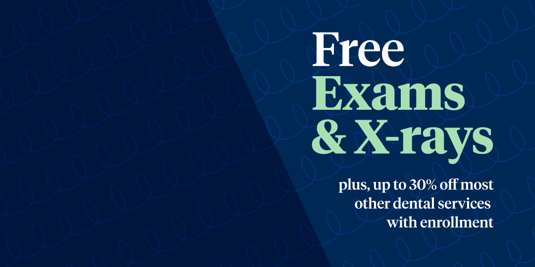 Free Exams & X-rays plus up to 30% off most other dental services with enrollment