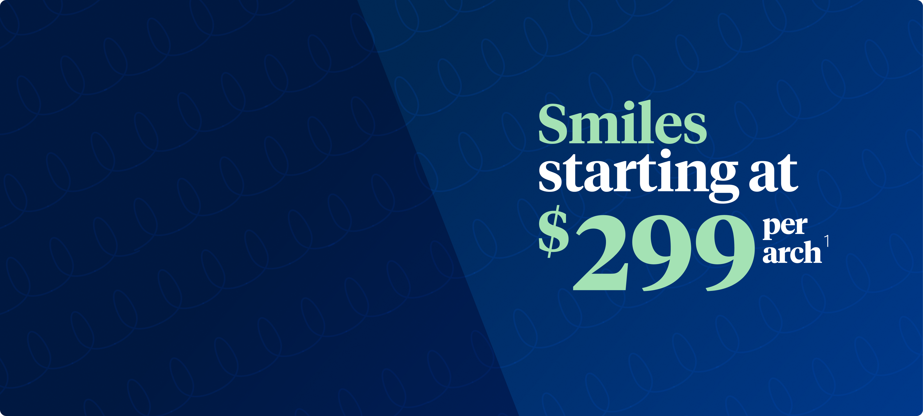 Smiles starting at $299 per arch.