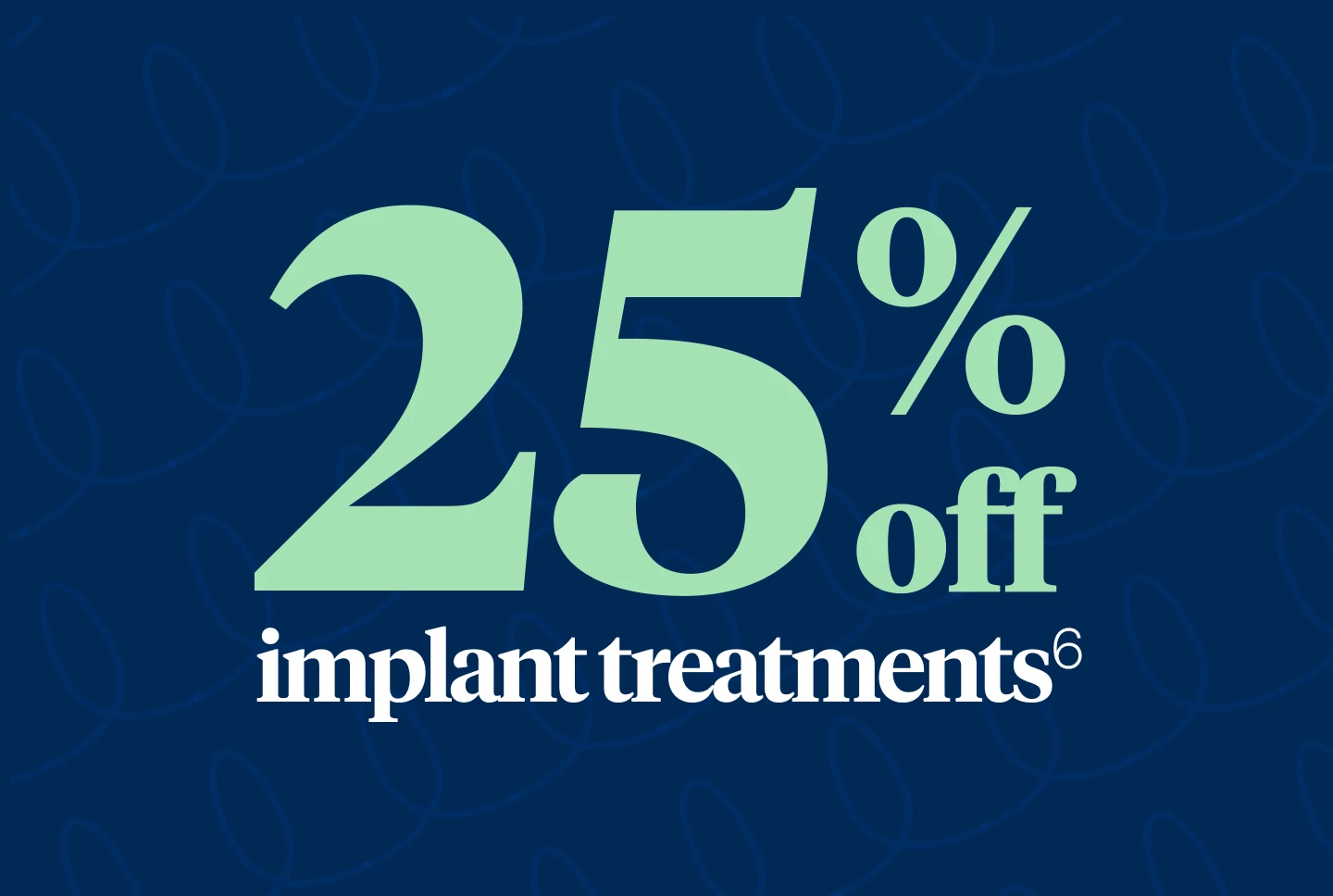 25% off implant treatments. 