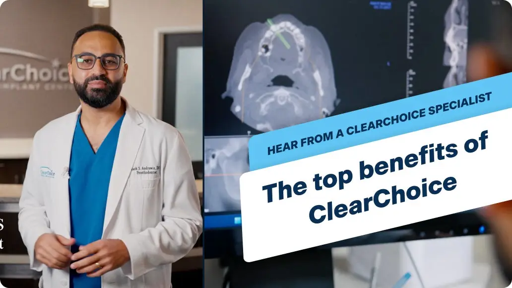 An image of a ClearChoice prosthodontist standing in a center reception on the left, and an image of a prosthodontist examining a patient's scan on the right, with text "Hear from a ClearChoice specialist, the top benefits of ClearChoice".