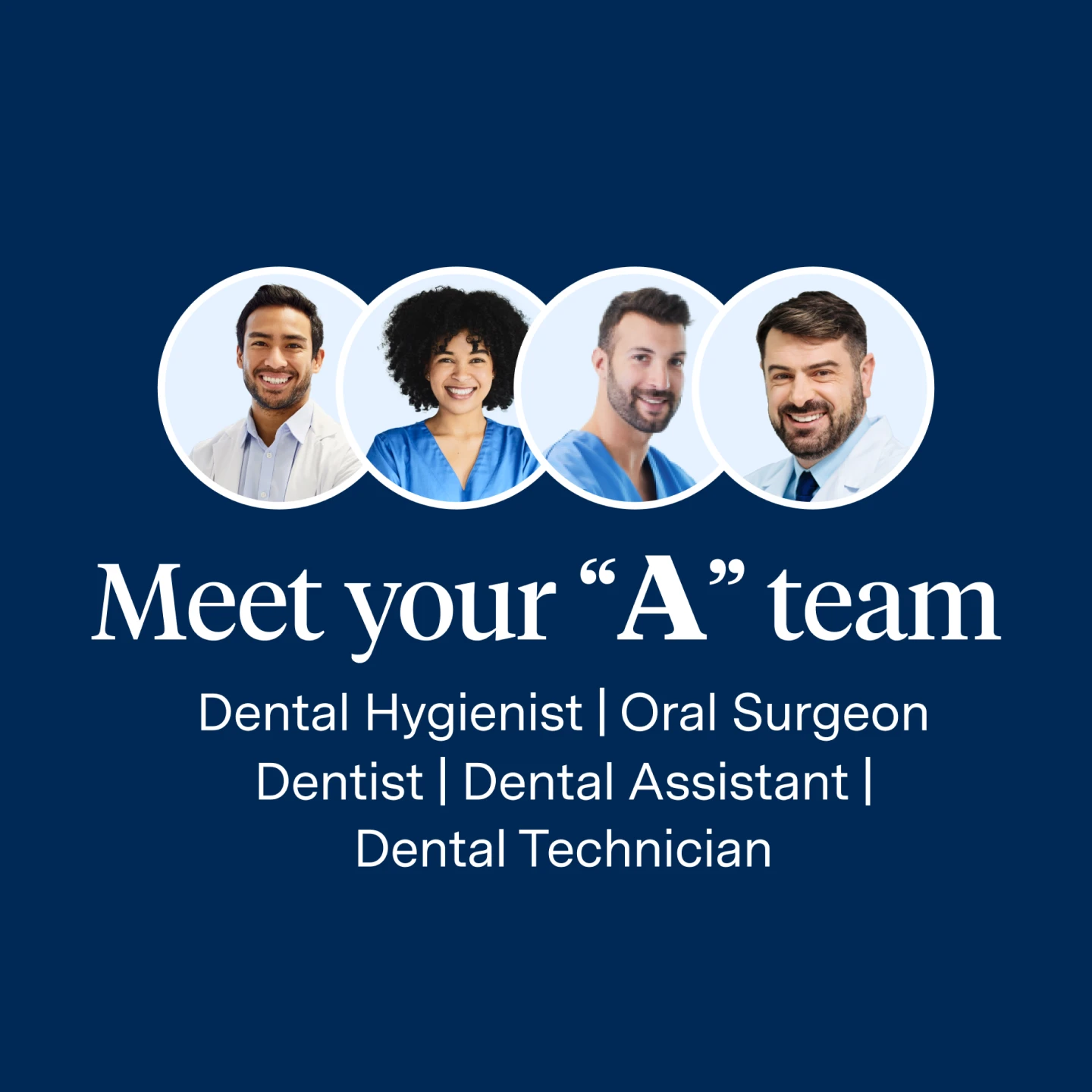 Meet your "A" team. Dental hygienist, oral surgeon, dentist, dental assistant, dental technician.