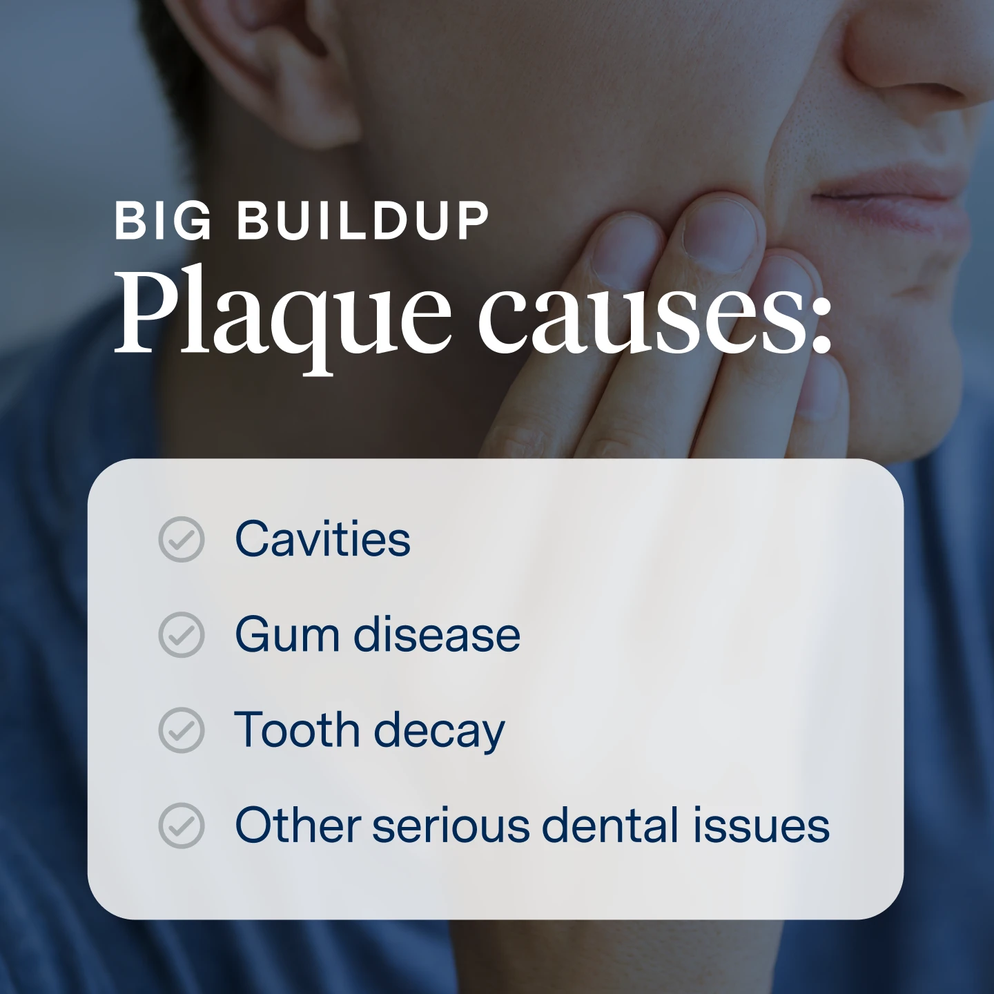 Big buildup of plaque causes cavities, gum disease, tooth decay, bad breath and other serious dental issues if untreated.