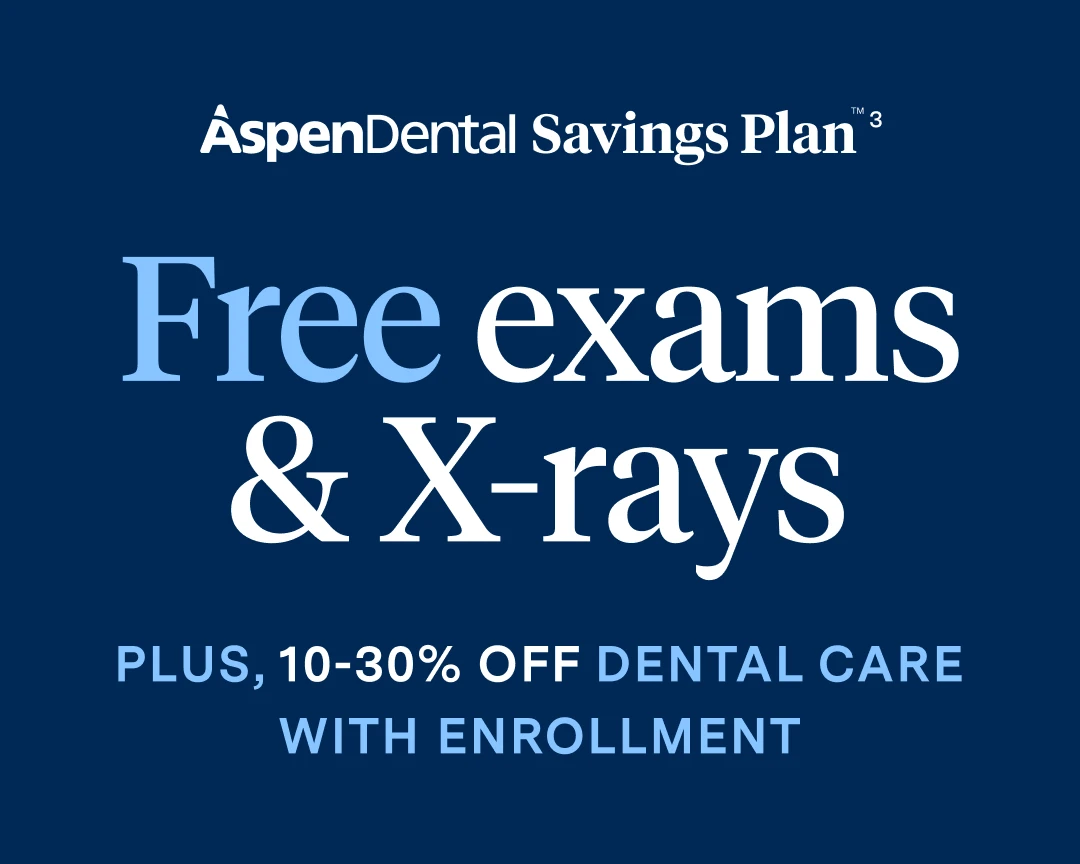 Aspen Dental Savings Plan, free exams and X-rays plus 10-30% off dental care with enrollment. 