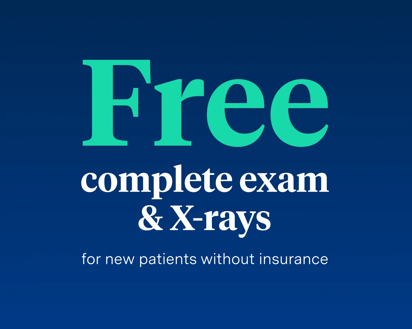 Free complete exam & X-rays for new patients without insurance. 