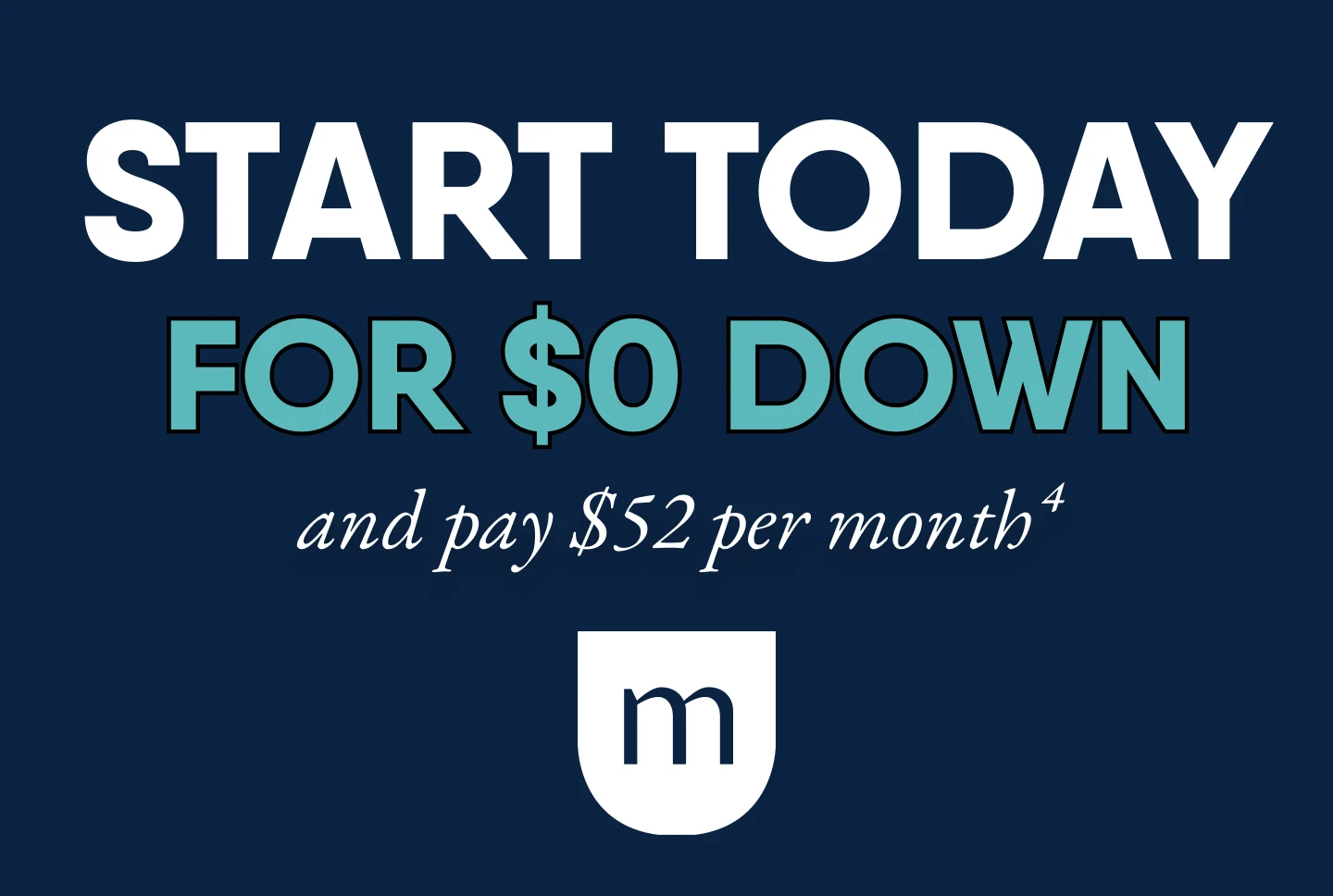 Start today for $0 down and pay $52 per month with 60 month promotional financing.