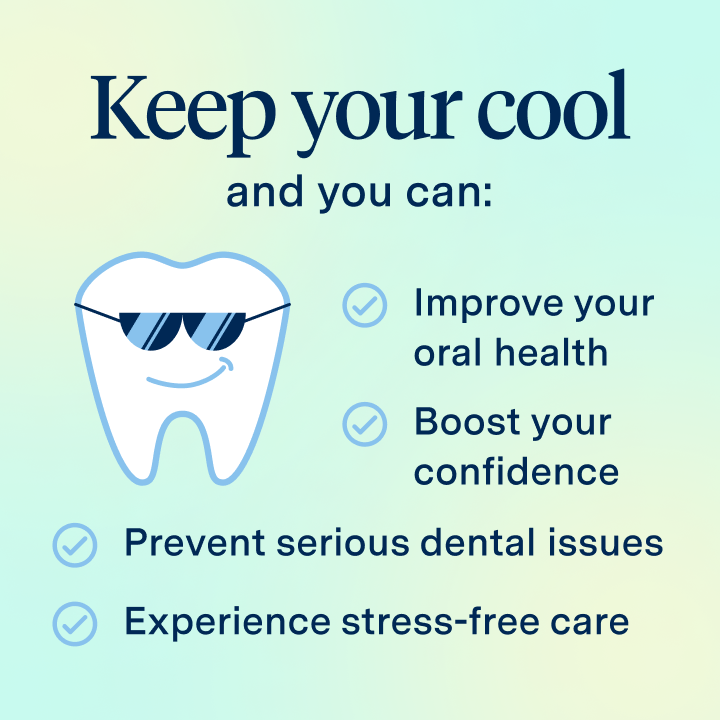 Benefits of Overcoming Dental Anxiety: Improves oral health, boosts your confidence, prevents from getting serious dental issues and stress-free treatments.