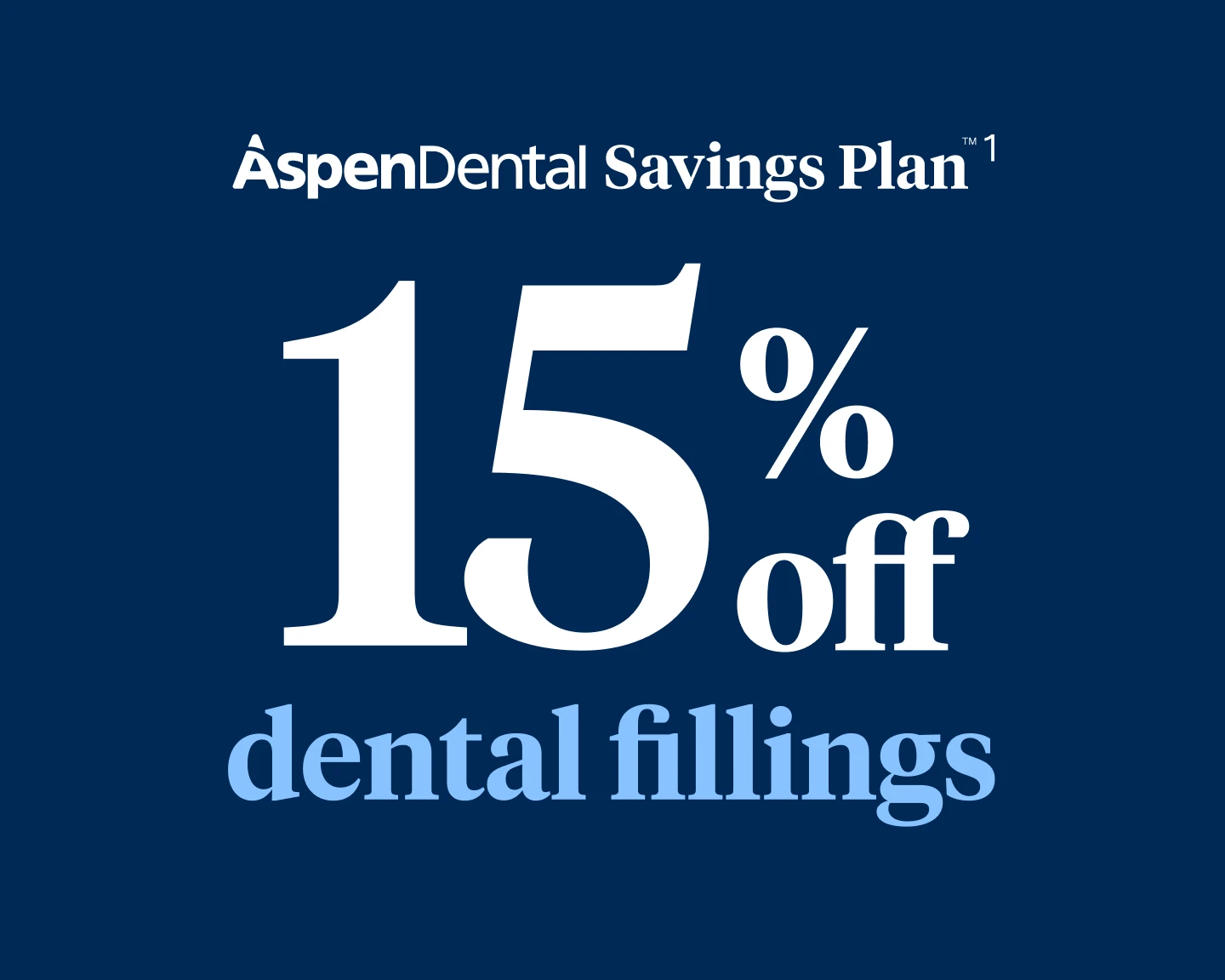 Aspen Dental Savings Plan: 15% off dental fillings. 