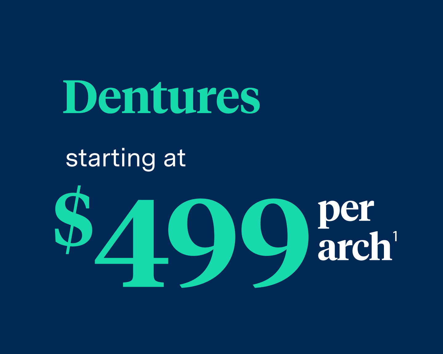 Dentures cost - Dentures starting at $499 per arch. Disclaimer under the image.