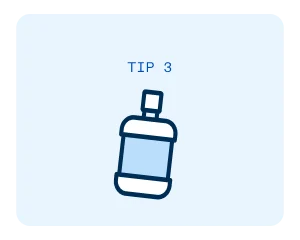 Tip 3: Mouthwash.
