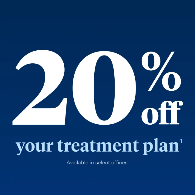20% off your treatment plan. Available in select offices. 
