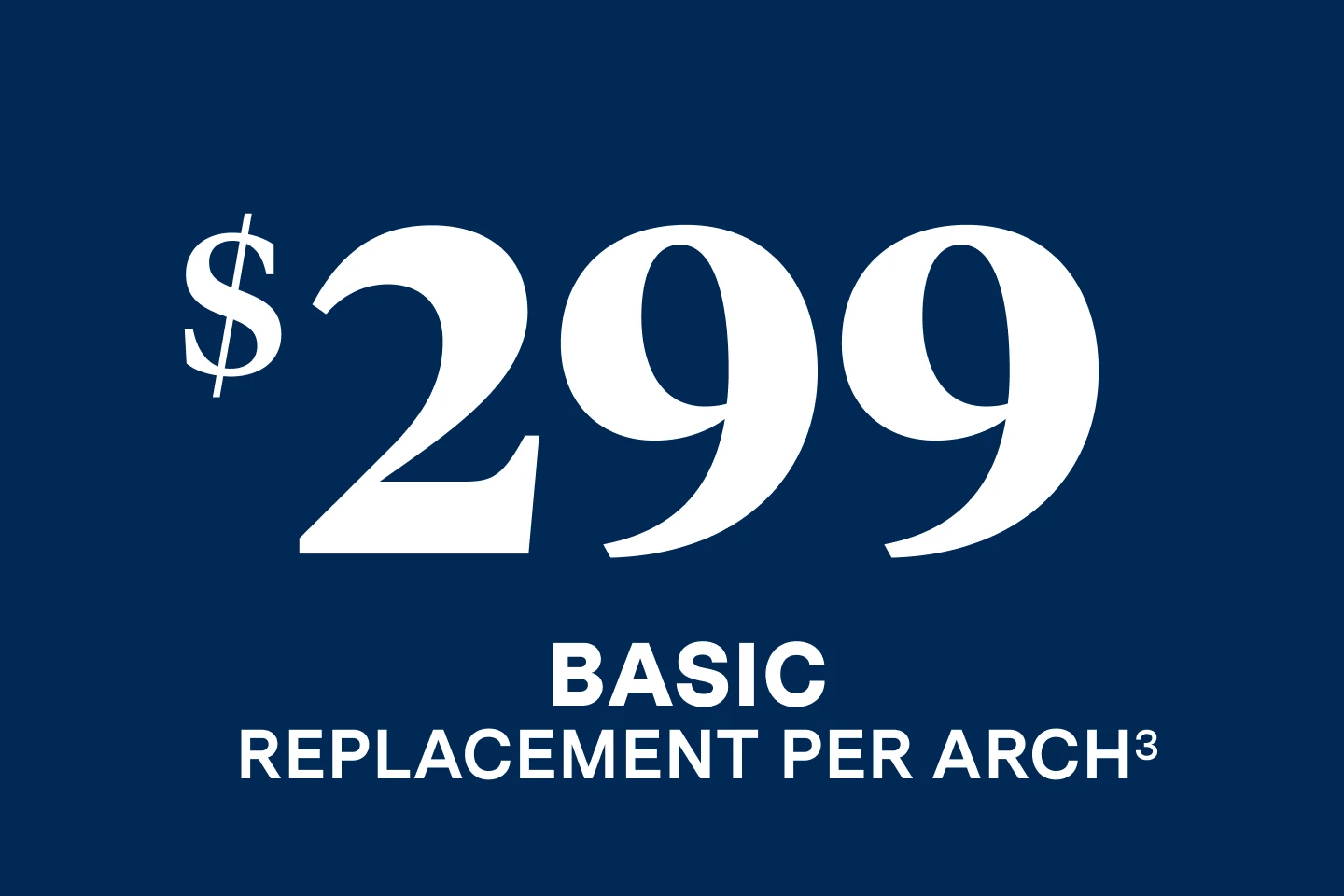 $299 basic replacement per arch. 