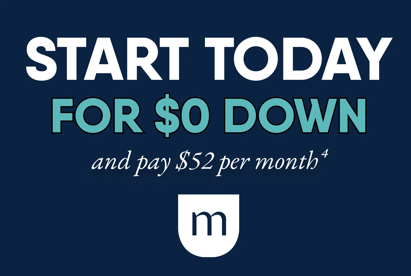 Start today for $0 Down and pay $52 per month.